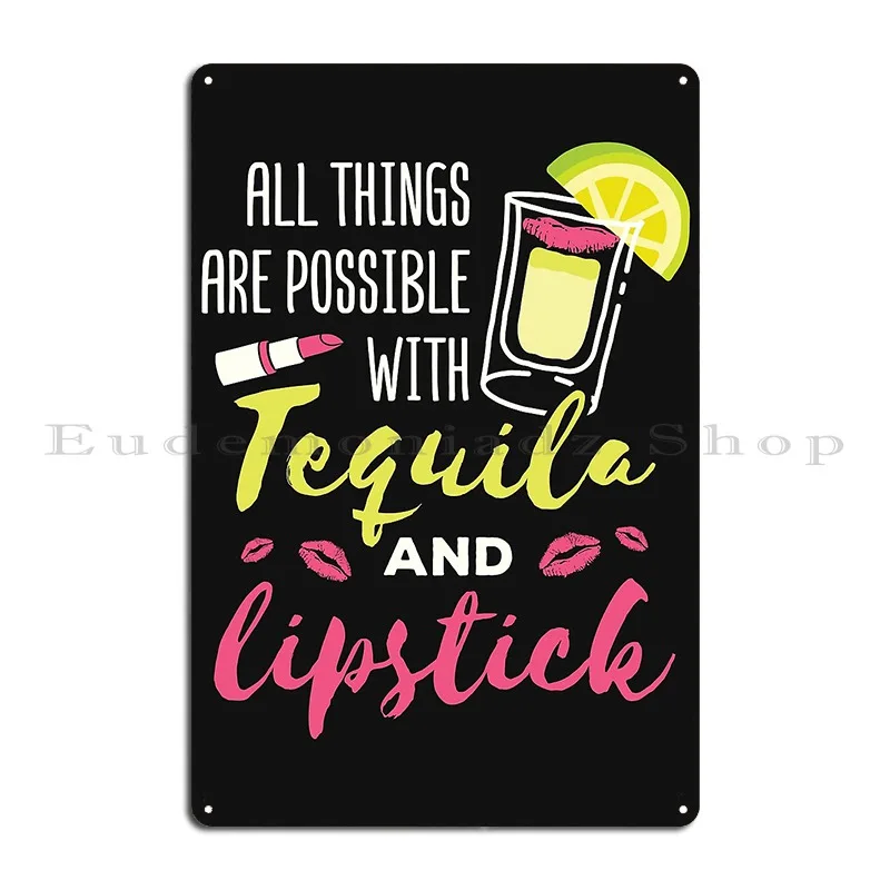 All Things Are Possible With Tequila And Lipstick Metal Plaque Poster Customized Bar Cave Party Wall Mural Retro Tin Sign Poster