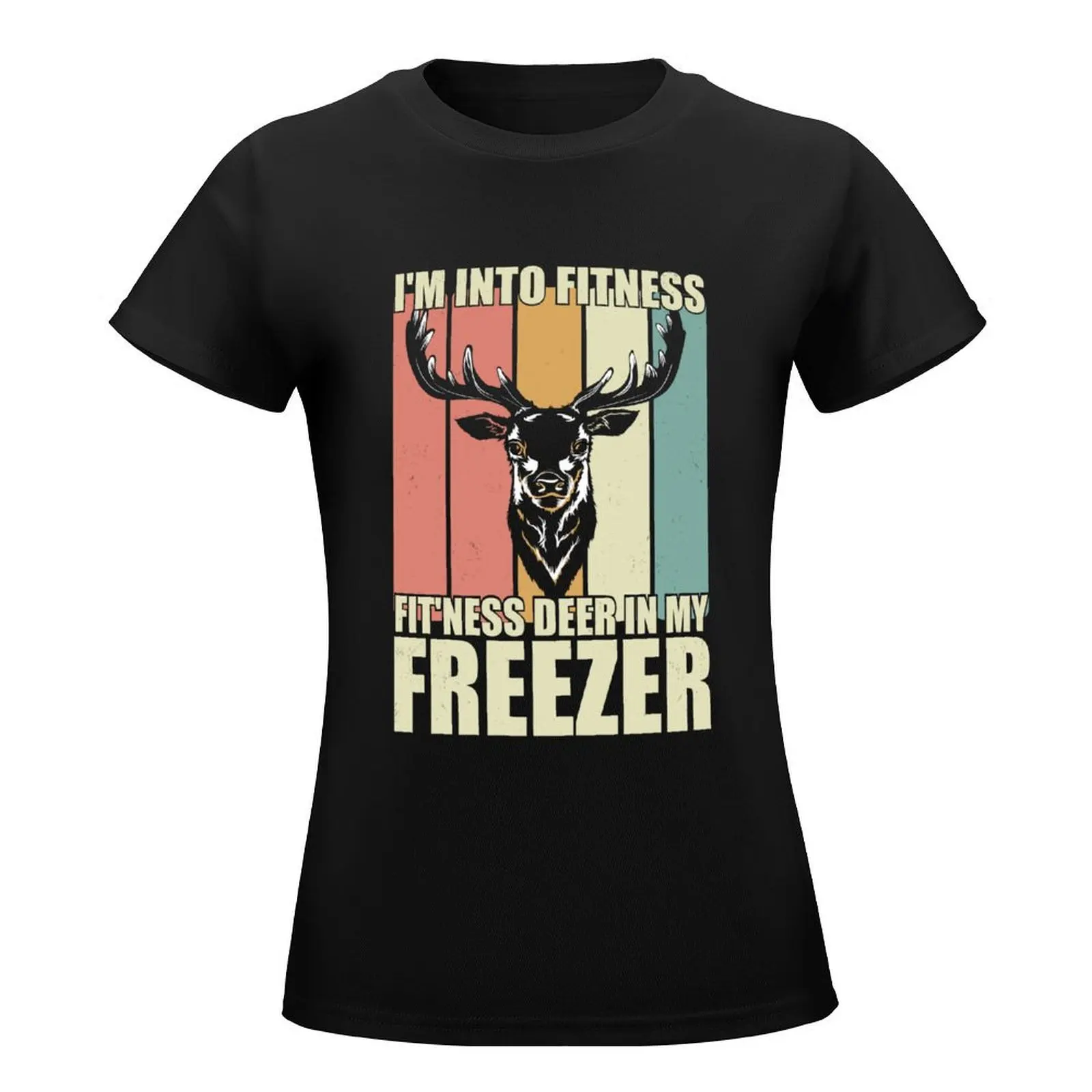 i'm into fitness fit'ness deer in my freezer funny hunting T-Shirt tees funnys t-shirts for Women graphic tees