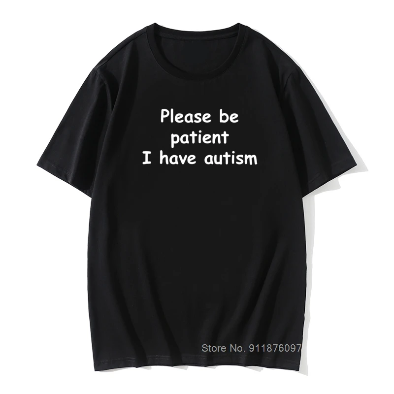 

Please Be Patient I Have Autism Funny Cotton Short Sleeve T Shirts Harajuku Christmas Birthday Gift for Dad Husband T-shirt