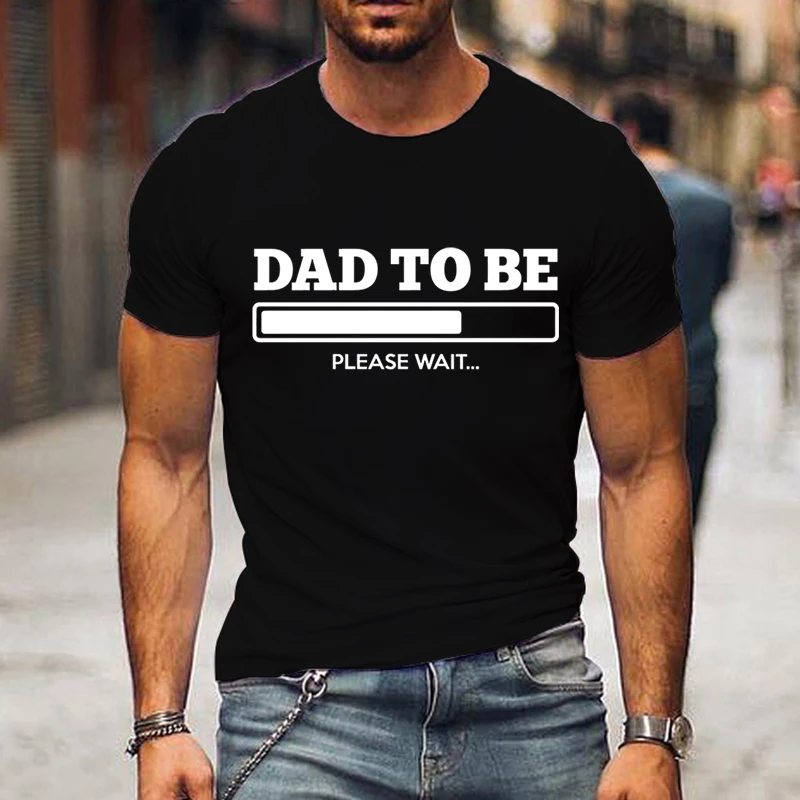 

Dad To Be Please Wait.... Funny Father's Day T-Shirt Men Short Sleeve Classic T Shirt Homme Oversized Shirt Graphic Summer Tees