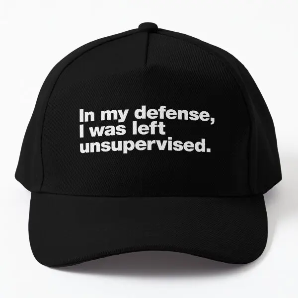 In My Defense I Was Left Unsupervised  Baseball Cap Hat Casual Sport Mens Czapka Solid Color Sun Outdoor Casquette Fish Summer