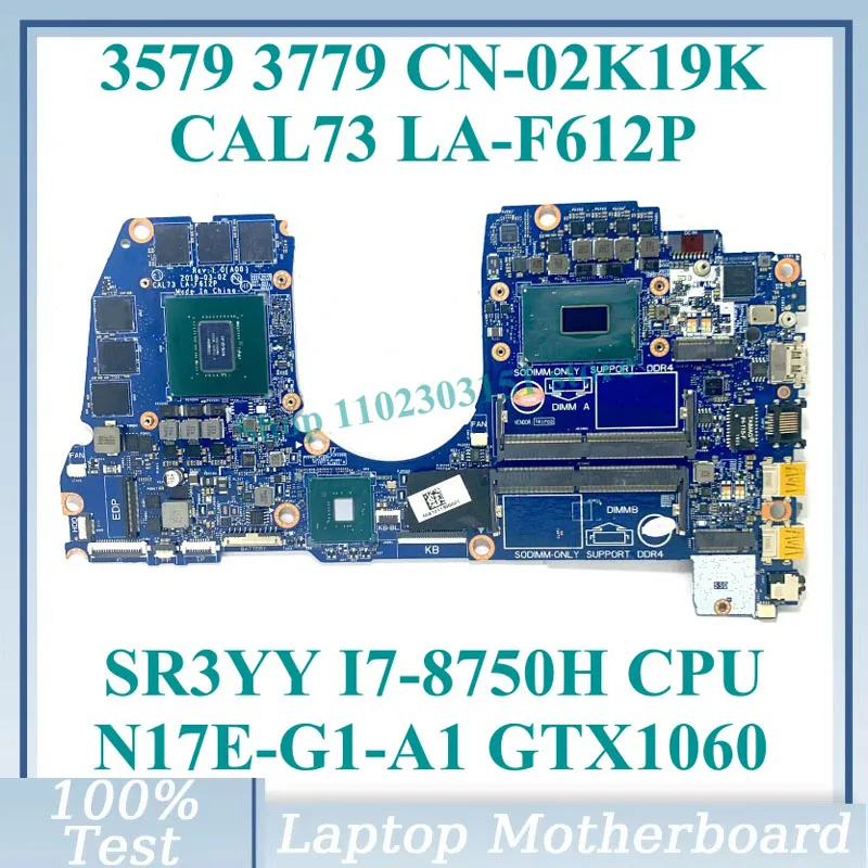 

For DELL 3579 3779 Laptop Motherboard 02K19K 2K19K CN-02K19K With SR3YY I7-8750H CPU LA-F612P N17E-G1-A1 GTX1060 100%Tested Good