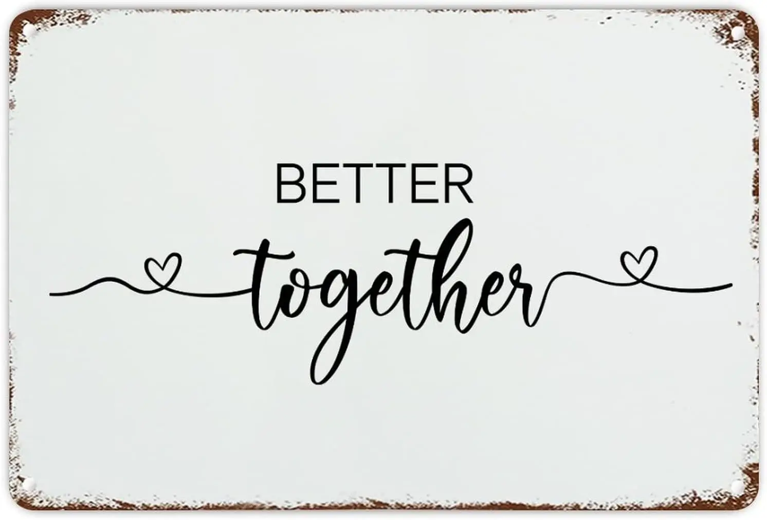 Better Together Retro Metal Tin Sign Vintage Aluminum Sign Anniversary Quotes Metal Poster for Cafe Bar Man Cave Office Garage H