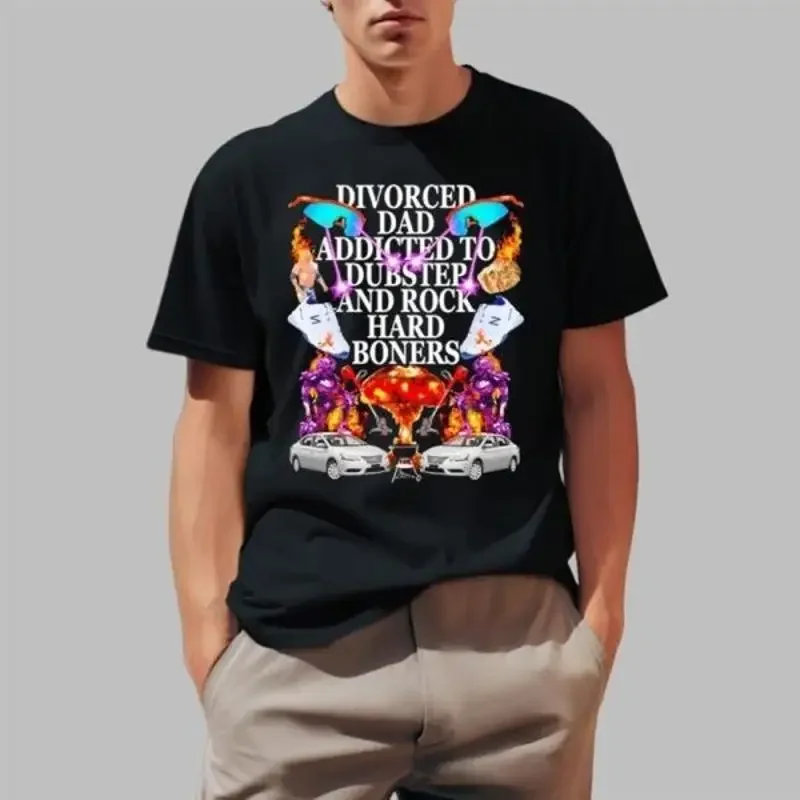 Divorced Dad Addicted To Dubstep And Rock Hard Boners  T shirt