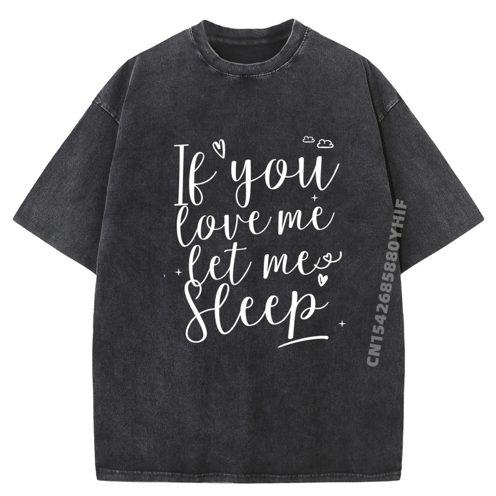 

Male Tshirt If You Love Me Let Me Sleep Black Graphic Tees Printed T-Shirt Mens Comfortable Washed Clothes