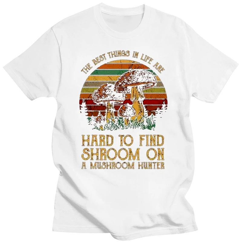 The Best Things In Life Are Hard To Find Shroom On A Mushroom Hunter T-Shirt