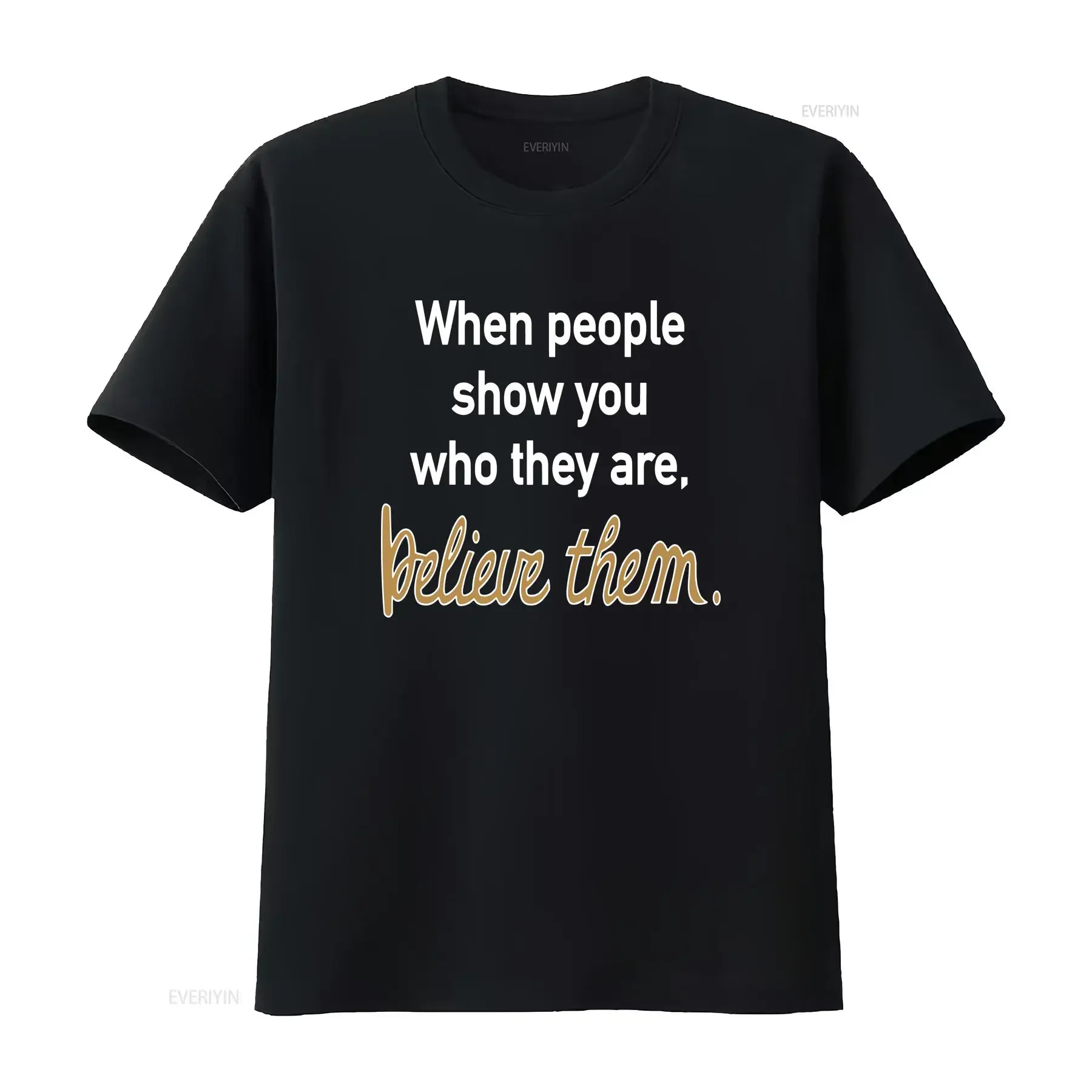 When People Show You Who They Are Believe Them T Shirt Quote Message Cotton  vintage Washed homme Versatile Unisex graphic