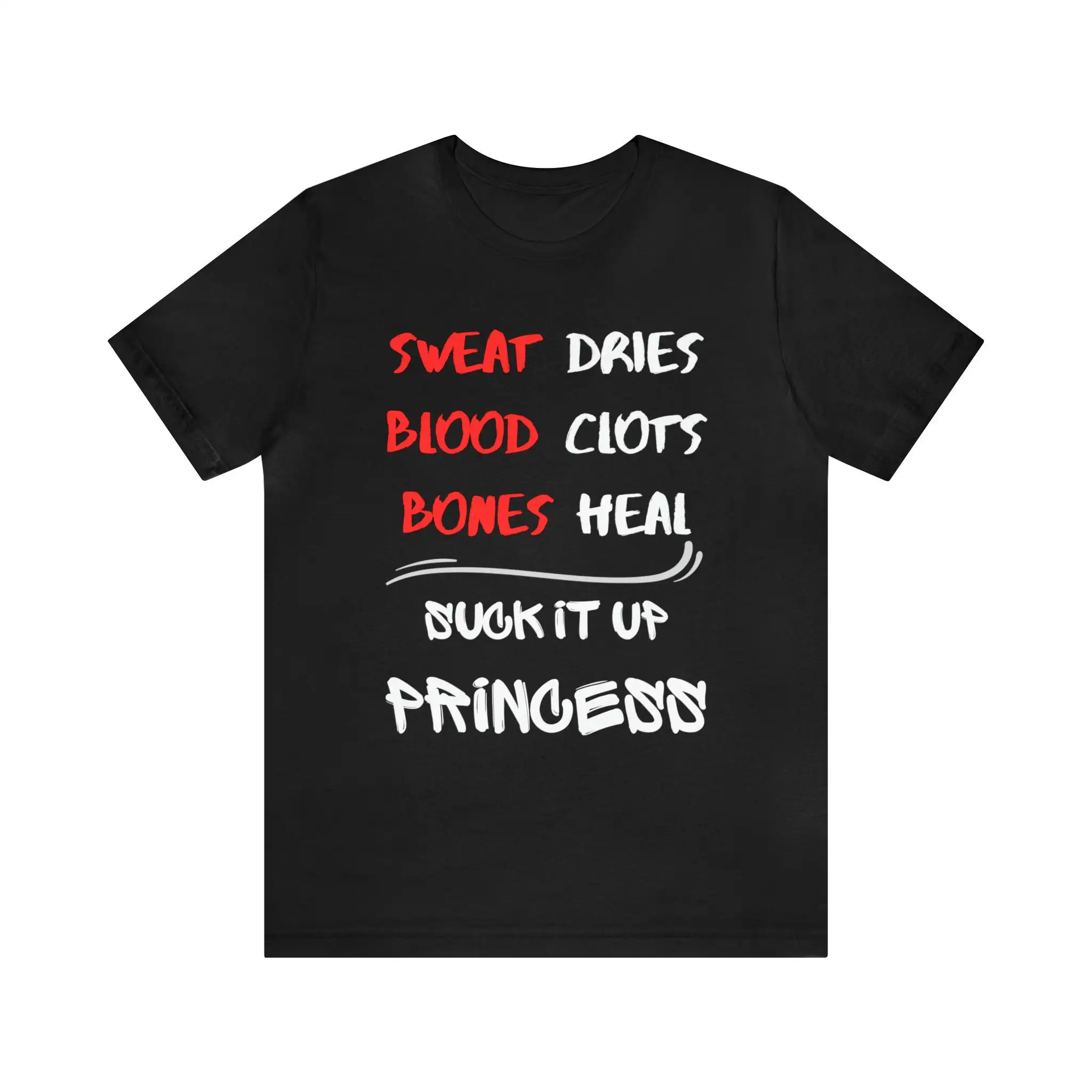 Sweat Dries Blood Clots Bones Heal Suck It Up Princess T shirt