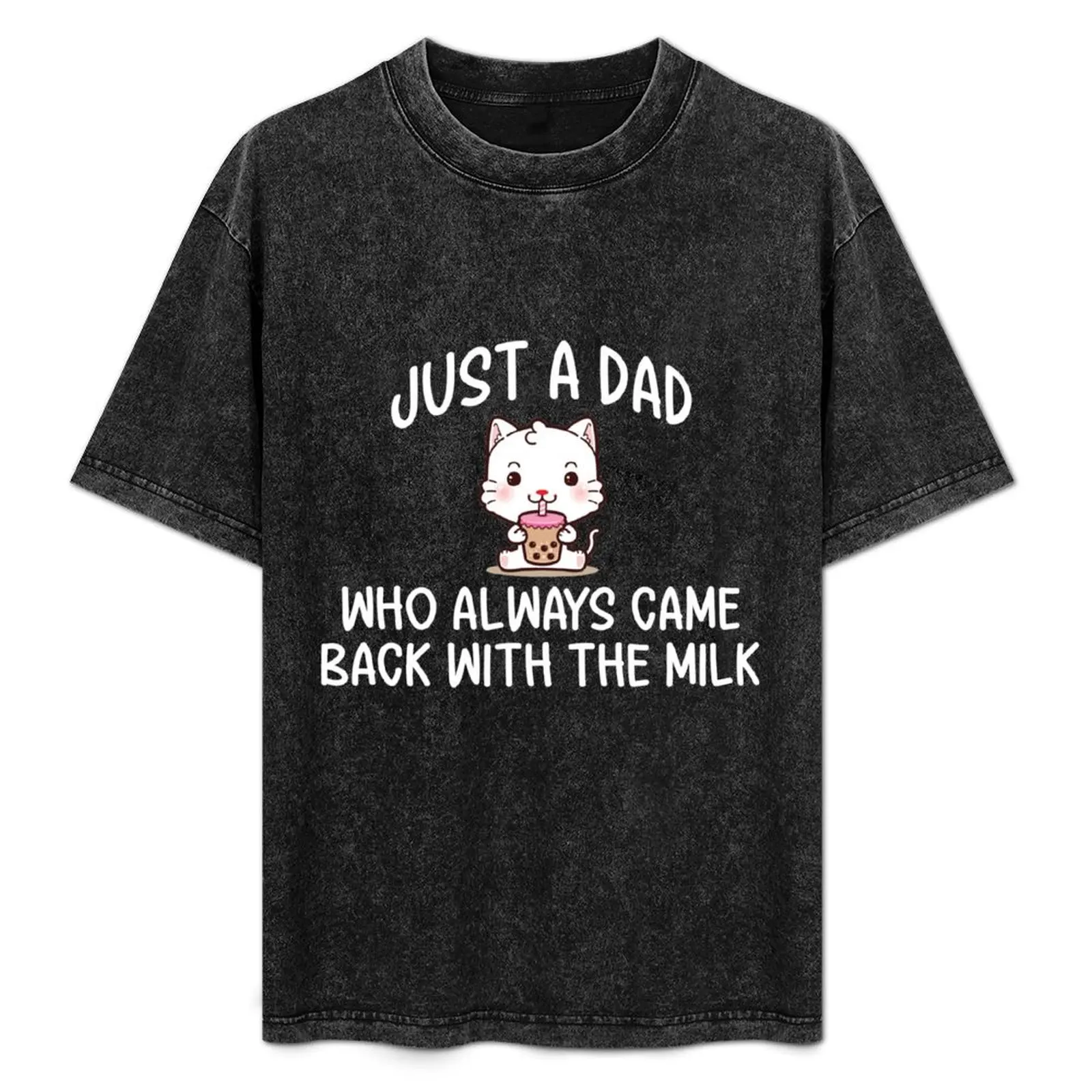 Just A Dad Who Always Came Back With The Milk Father's Day T-Shirt plus size clothes Aesthetic clothing oversized t shirt men