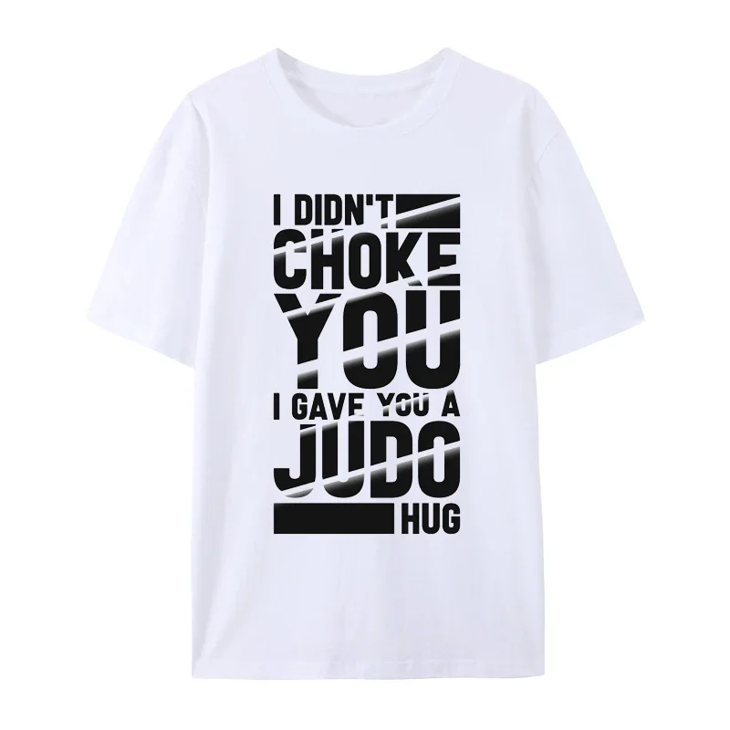 I Didn't Choke You I Gave You A Judo Hug Cotton T Shirt Men Summer Creative Street Fashion Shirt Comfortable Trend Casual Tops