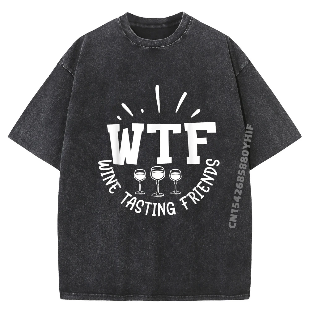 

Wtf Wine Tasting Friends Funny Drinking Wine Lovers Funny T Shirts Leisure Washed Shirts For Men Large Size Korean Style