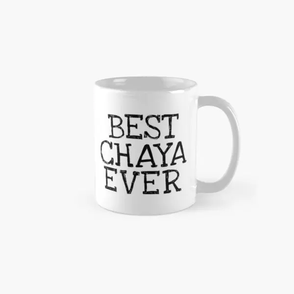 Best Chaya Ever Funny Personalized Name  Mug Gifts Printed Design Simple Tea Cup Coffee Picture Drinkware Handle Round Image