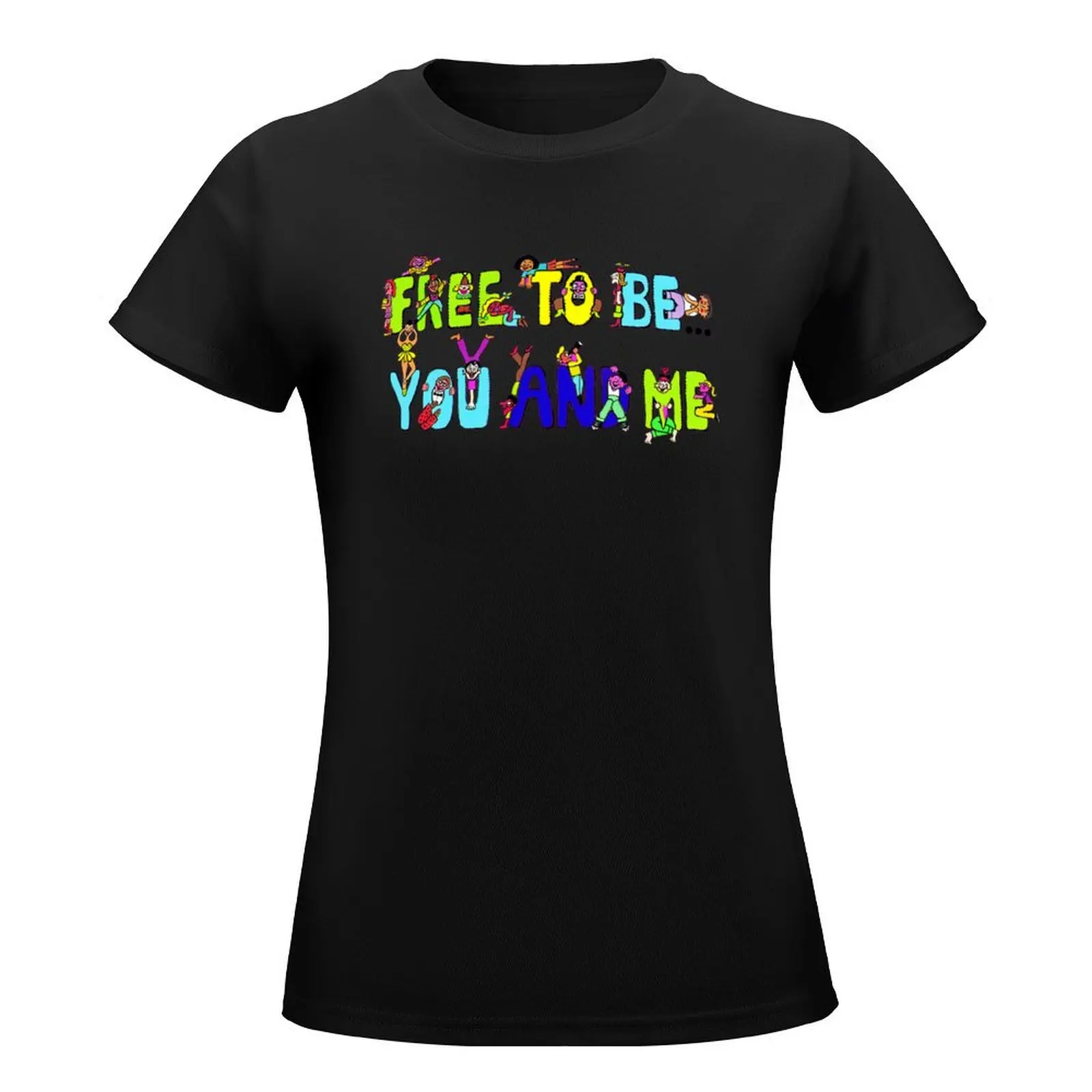 Free To Be You and Me T-Shirt vintage clothes Blouse aesthetic clothes t shirts for Women loose fit