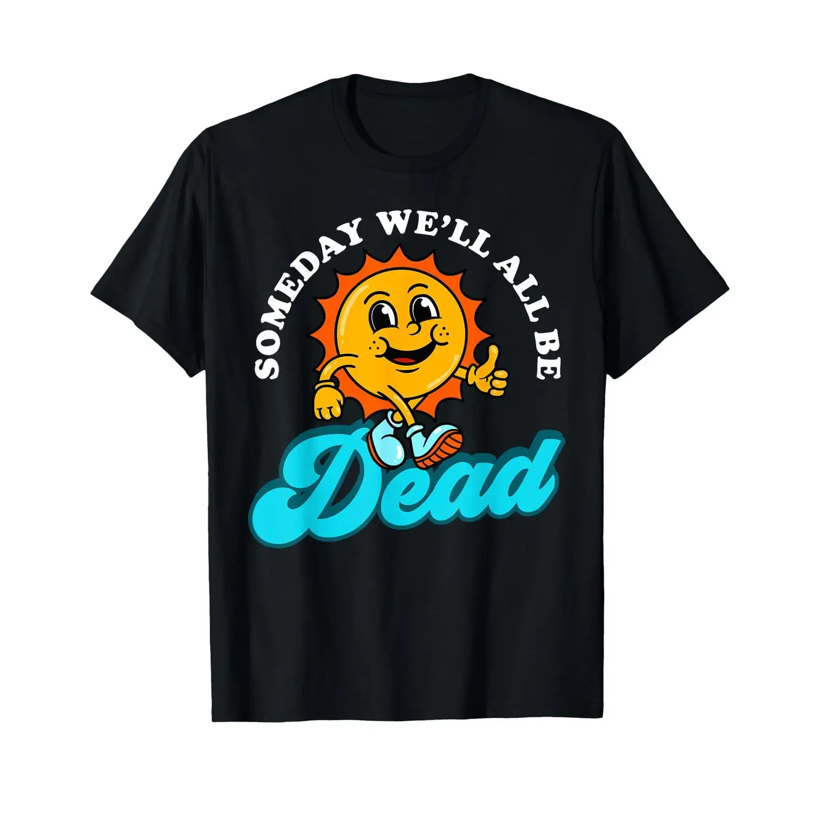 Embrace The Existential Dread Toon Someday We ll Be Dead T Shirt vintage Washed designer clothes Stylish Slightly Breathable
