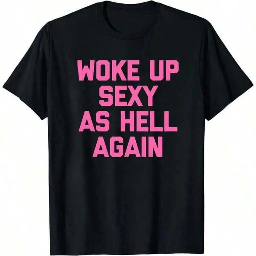 Casual Cotton Round Neck Short Sleeve T-Shirt With Woke Up Sexy As Hell Again Print
