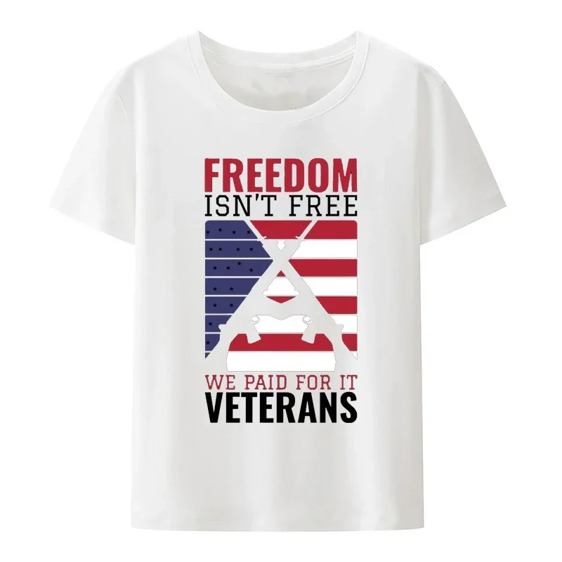 Freedom Isn't Free We Paid for It Veterans Modal Print T Shirt Comfortable Novelty Leisure Loose Camisetas Humor Hipster Shirt