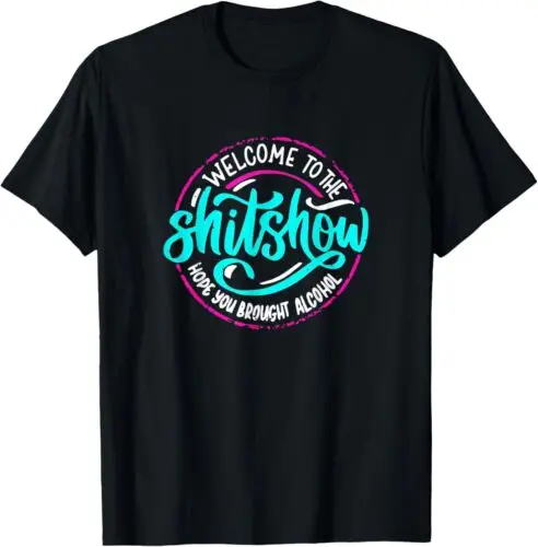 NEW LIMITED Welcome To The Sht Show Hope You Brought Funny Joke T-Shirt