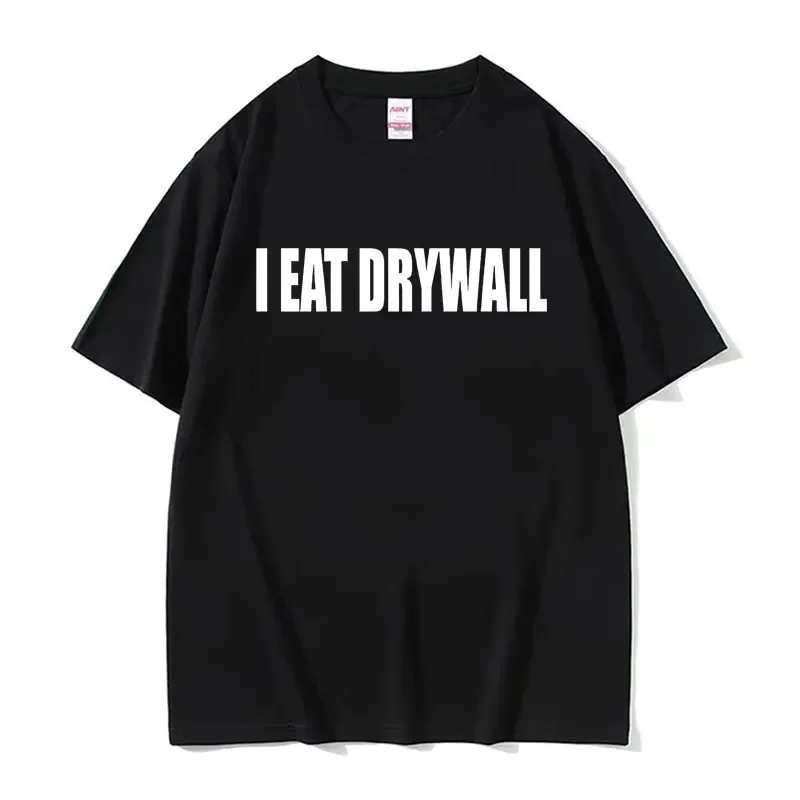 Funny Meme Print T Shirt I EAT DRYWALL Joke Tops Short Sleeve Tshirt Men Women High Quality Casual 100% Cotton Oversized T-shirt