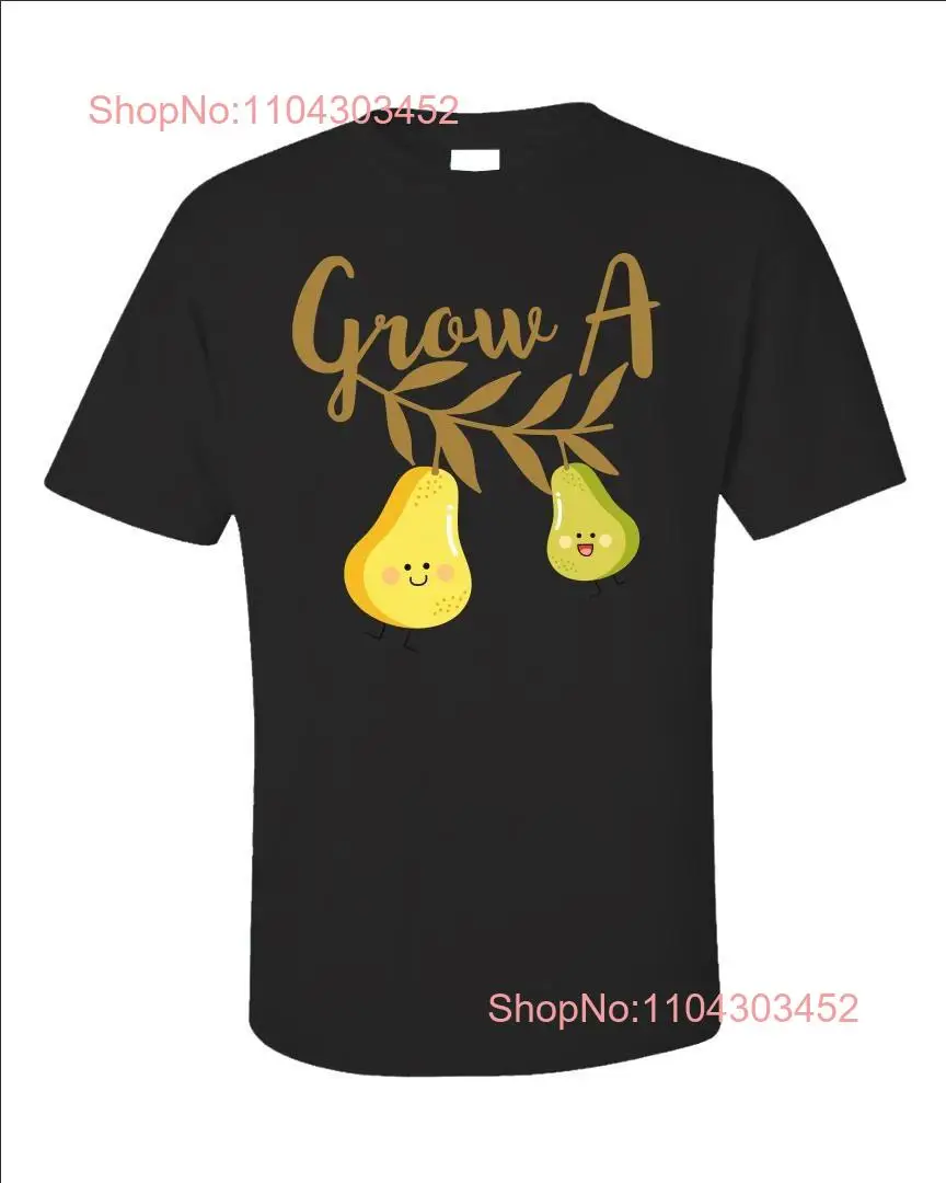 Funny Grow a Pear T Shirt Novelty Humor Sarcastic   long or short sleeves