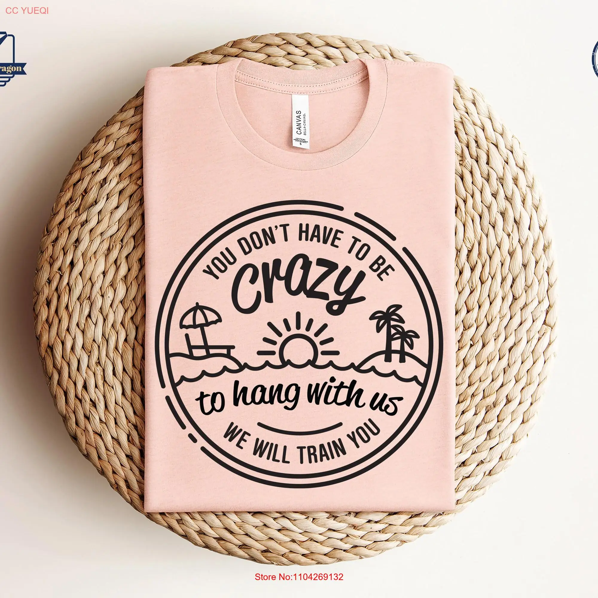 You Don't Have To Be Crazy Hang Out With Us T Shirt We Will Train SweaT Vacation Crew Besties Fun Beach Girls Trip