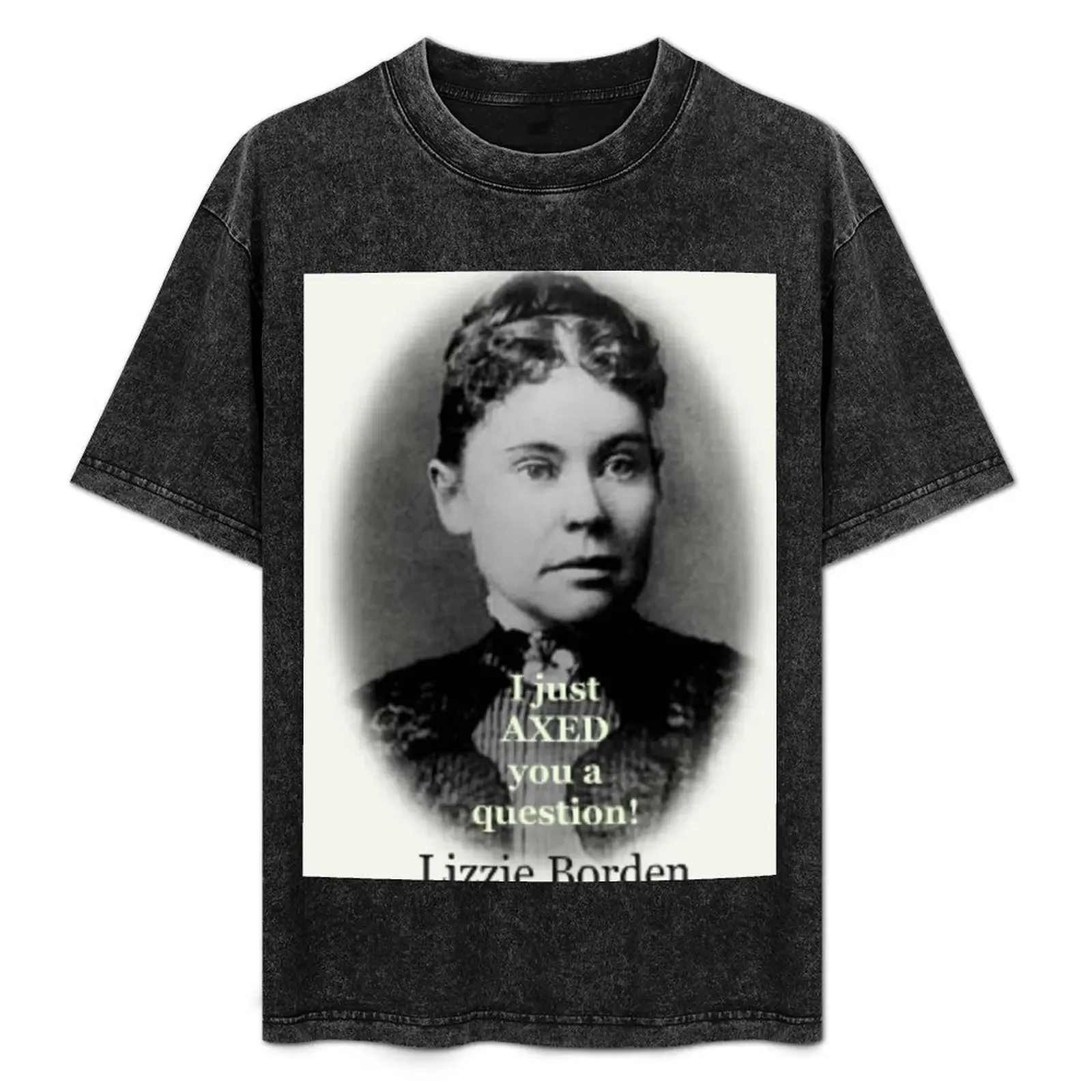 Lizzie Borden - never proven guilty but neither was O.J..... T-Shirt Big Size Short Sleeve Tee for Men