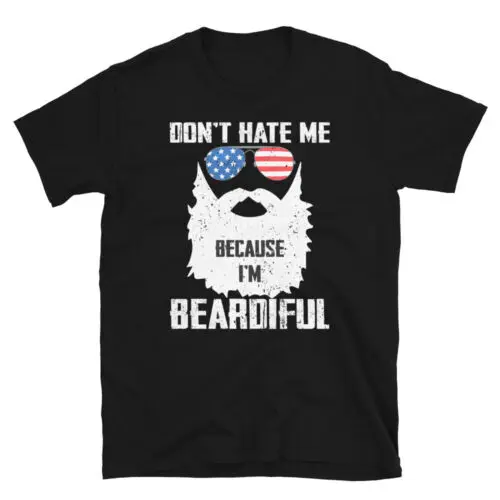 Don't Hate Me Becuase I'm Beardiful Manly Funny Beards Lover Unisex T-Shirt