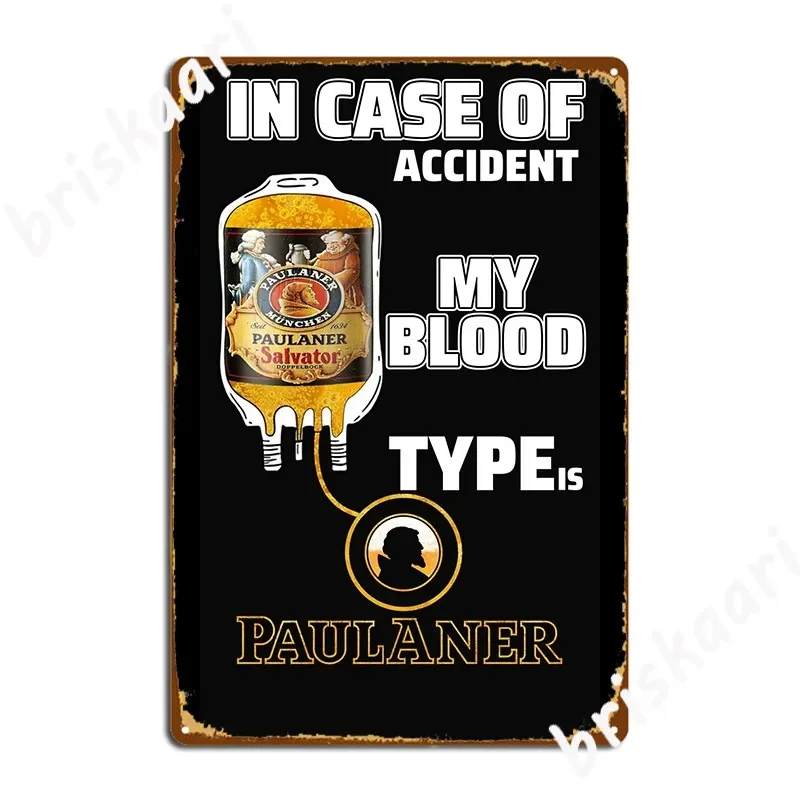 In Case Of Accident My Blood Type Is Paulaner Salvator Metal Plaque Poster Wall Cave Plaques Wall Retro Tin Sign Poster