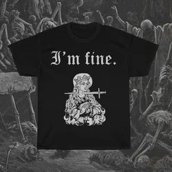 I'm fine t shirt sarcastic medieval woodcut funny morbid dark humour Saint Lucy offensive graphic unisex