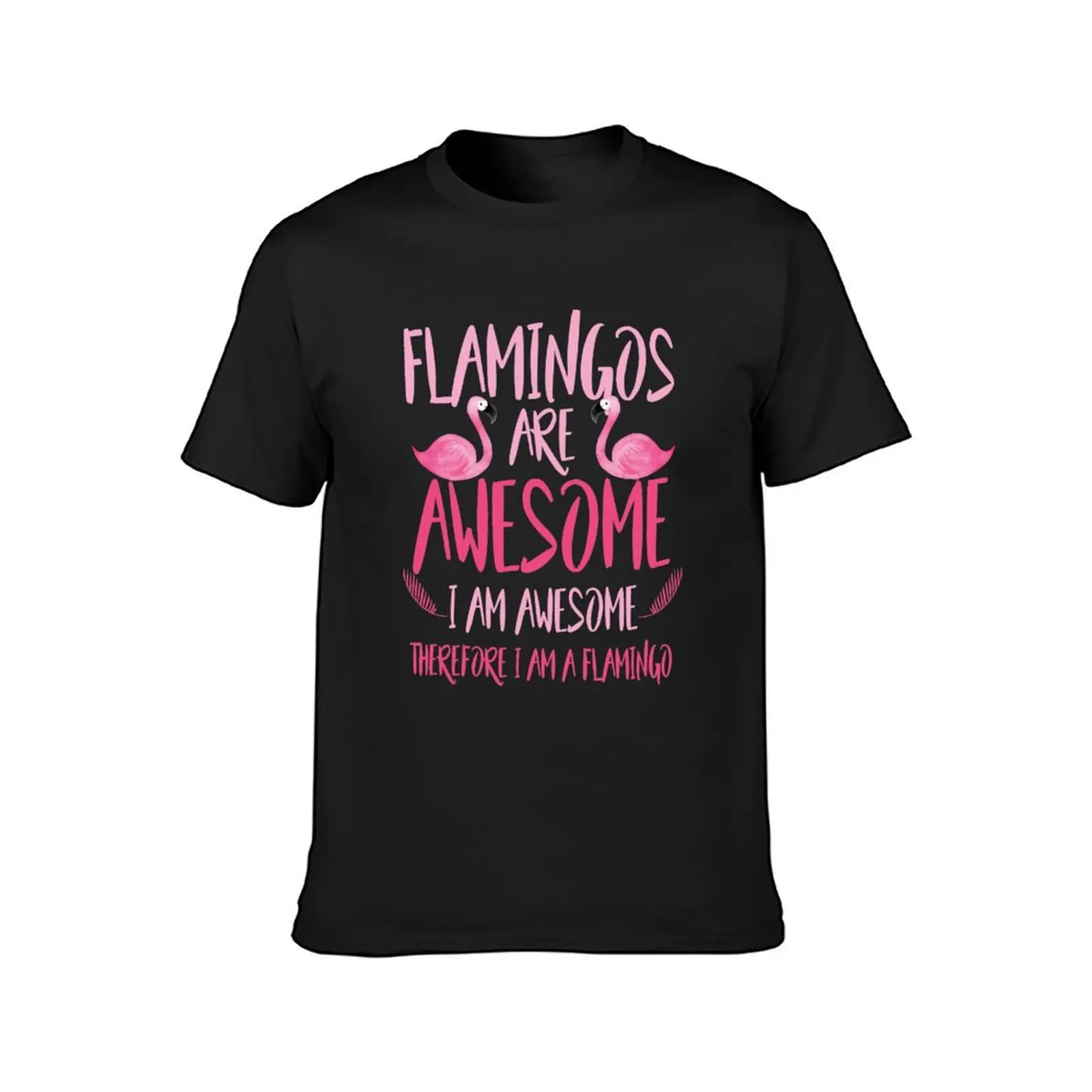 Flamingos are awesome i am awesome T-Shirt summer tops plus sizes Men\'s cotton t-shirt