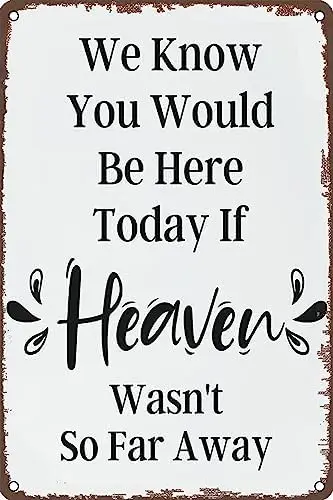 k1,Funny Tin Sign We Know You Would Be Here Today If Heaven Wasnt So Far Away Tin Sign Art Decor for Room Decor Retro Outdoor Of