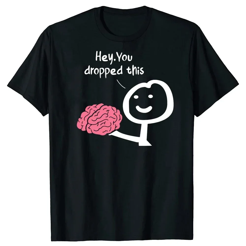 Pop Hey You Dropped This Brain Funny T Shirts Graphic Cotton Streetwear Short Sleeve Birthday Gifts Summer Sarcasm Joke T-shirt
