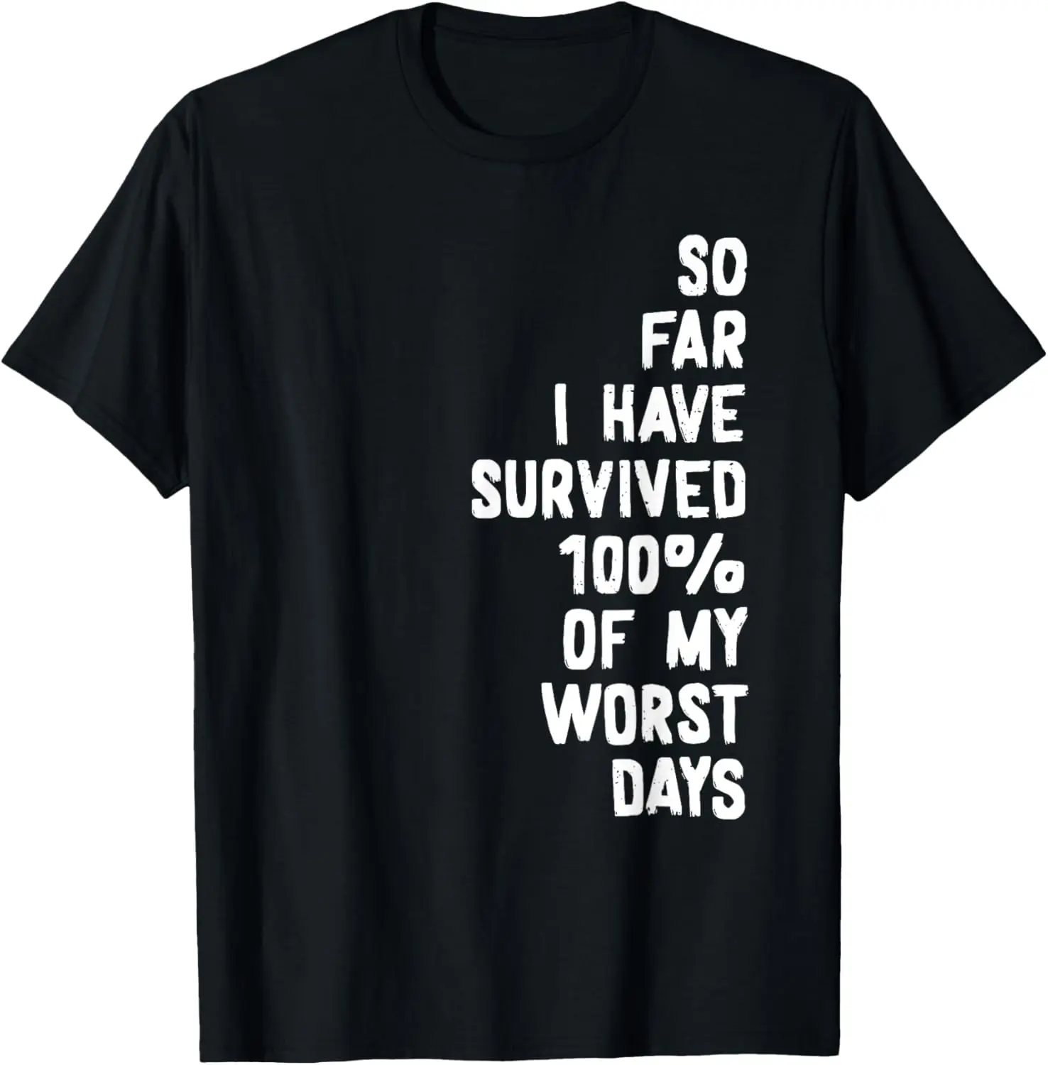 

So Far I Have Survived 100% Of My Worst Days Inspirational T-Shirt
