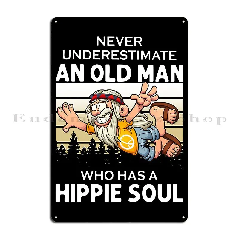 Never Underestimate An Old Man Who Has A Hippie Soul Vintage Metal Plaque Poster Wall Cave Personalized Club Tin Sign Poster