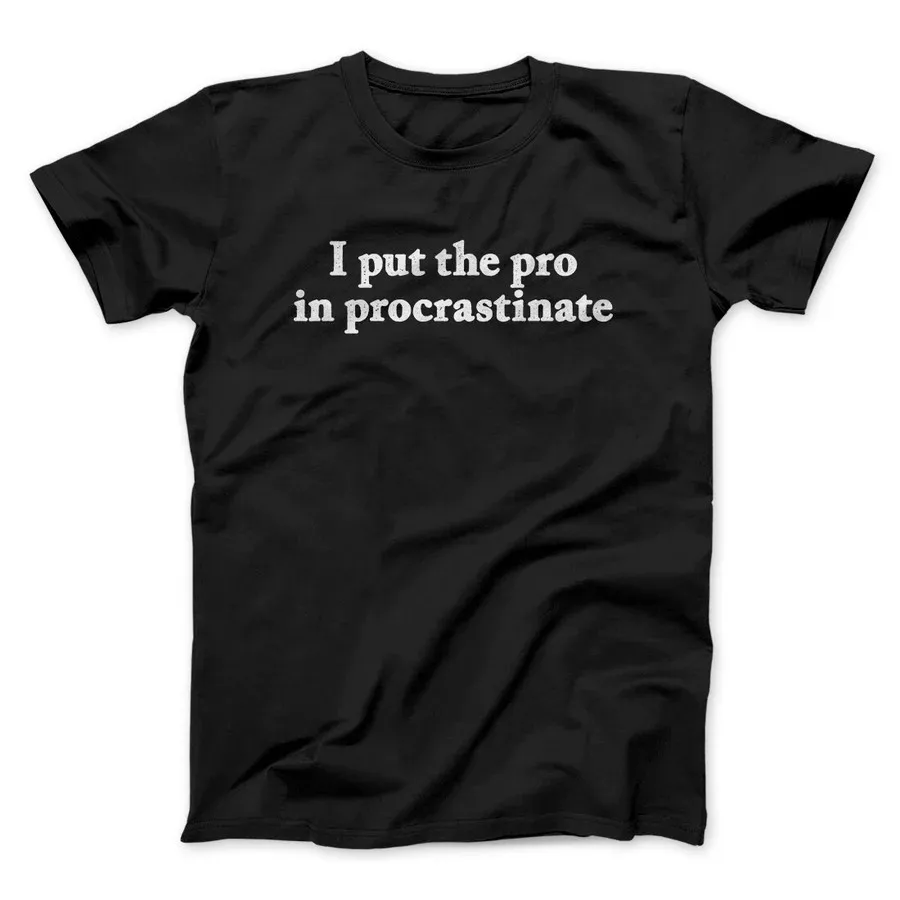 I PUT THE PRO IN PROCRASTINATE FUNNY MEN/UNISEX T-SHIRT  Funny Letter Print Tops Tees Shirts 