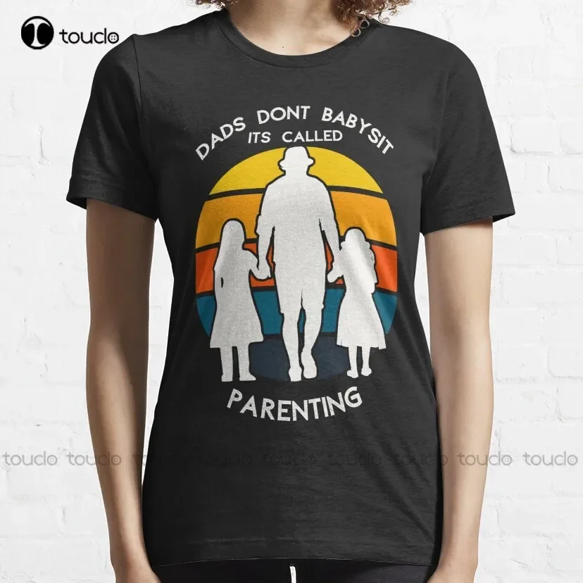 Dads Dont Babysit Its Called Parenting Classic T-Shirt Mens T Shirts Custom Aldult Teen Unisex Digital Printing Tee Shirt Xs-5Xl