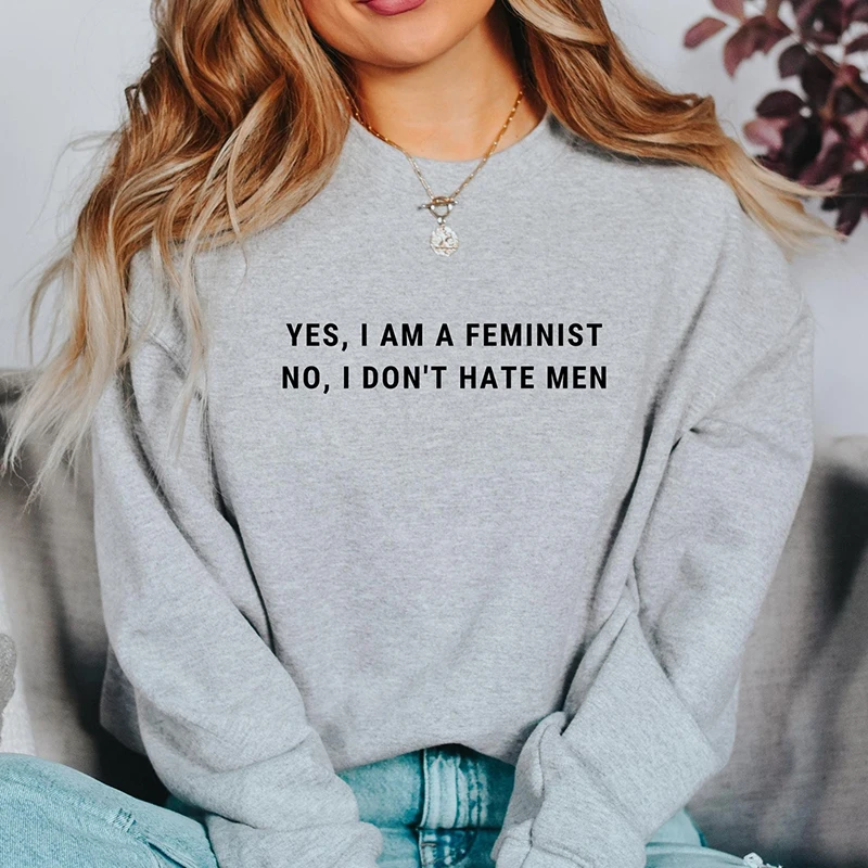 Yes I Am A Feminist No I Dont Hat Men Women Sweatshirt Feminism Graphic Hoodies O Neck Girl Power Civil Rights Vintage Clothes