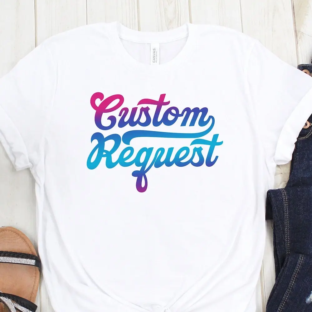 Personalized T Shirt Custom Request Special Design