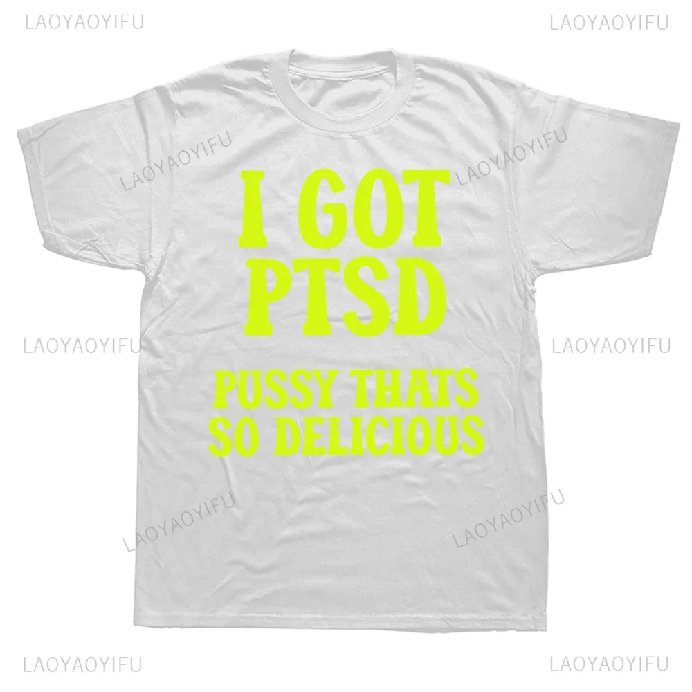 Mam nadrukowane PTSD śmieszne koszulki Humor dowcipy dla dorosłych maniaków z krótkim rękawem T-shirty męskie casualowe w stylu Streetwear Hip Hop modne koszulki damskie