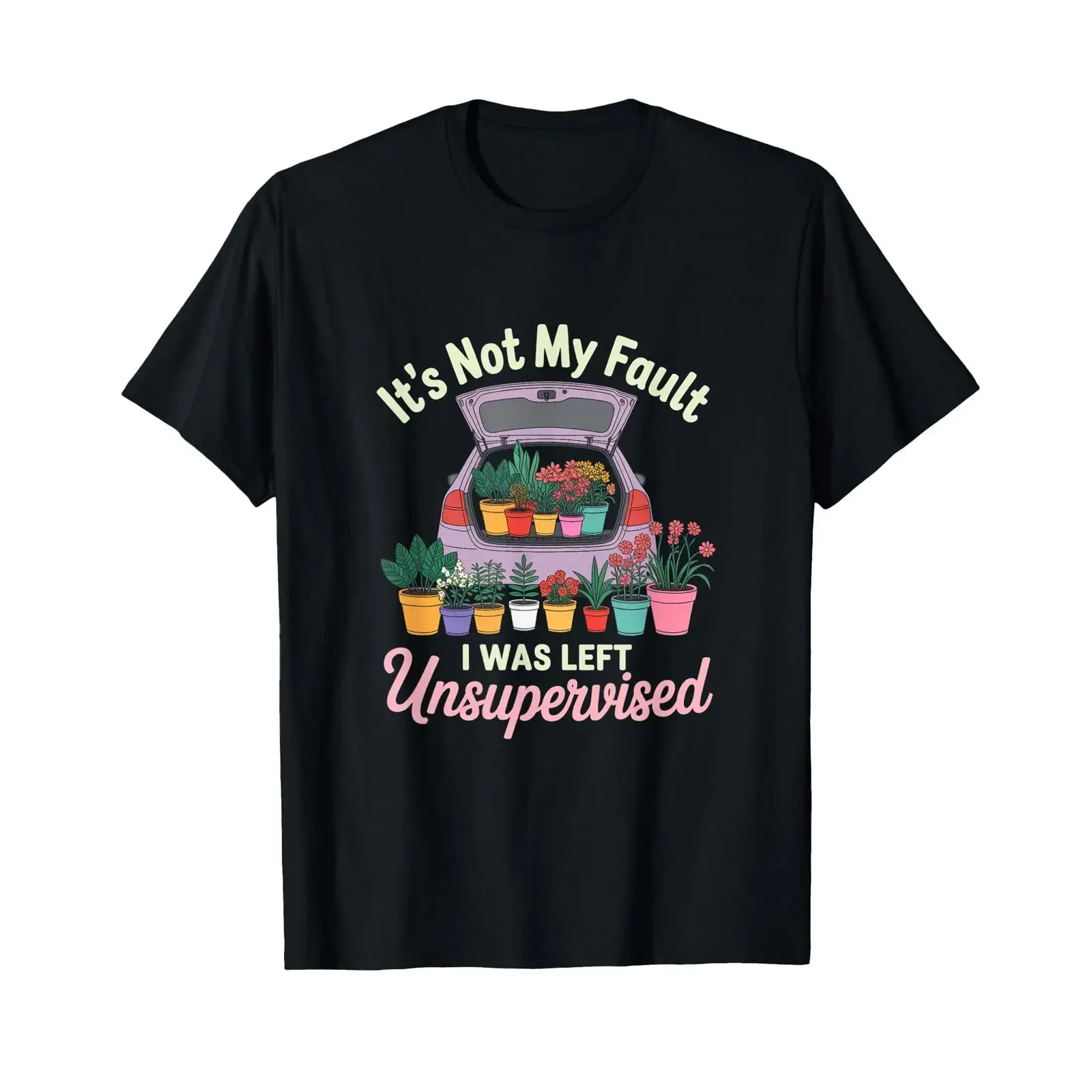 Its Not My Fault I was Left Unsupervised Gardening T Shirt vintage Washed fashion designer clothes Soft graphic Stretched