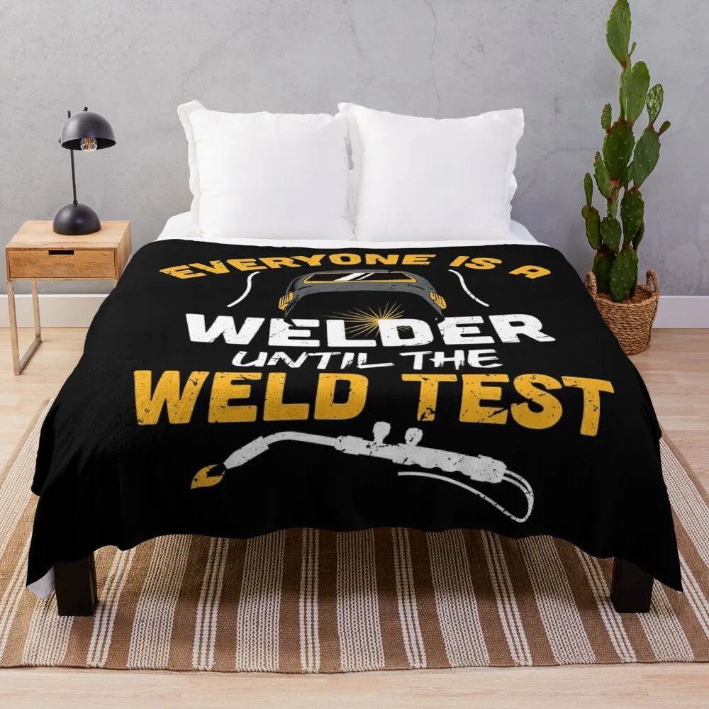 

Everyone is a welder until the weld test / Funny Welder present / Welder gift idea / Union Worker Gift husband met Throw Blanket