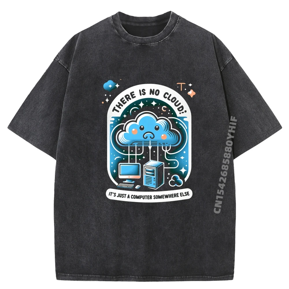 

There Is No Cloud It Just A Computer Somewhere Else Дизайнерская футболка Мужская рубашка с принтом Классическая стираная одежда