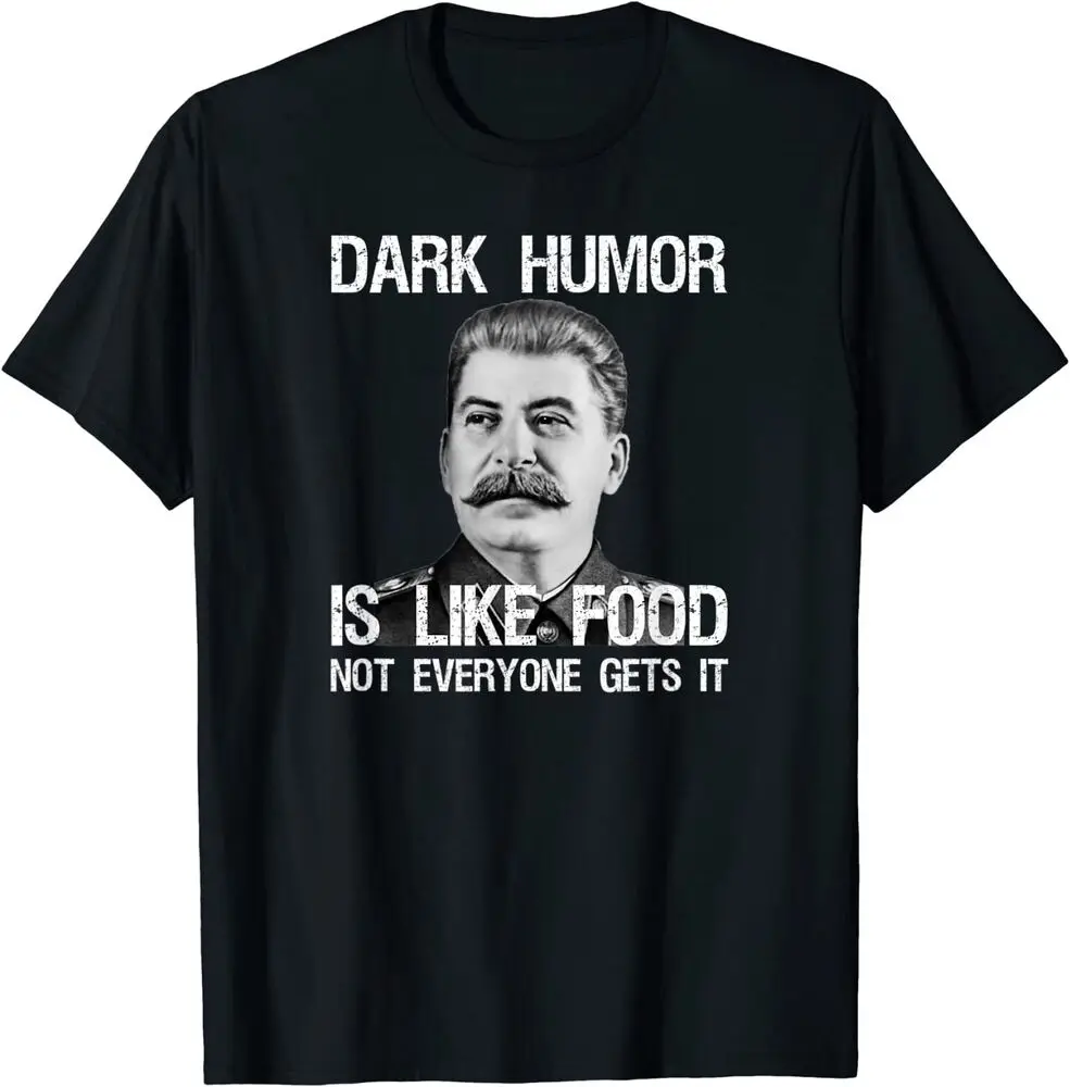 

Dark Humor Is Like Food - Sarcastic Anti Communist Meme T-Shirt Size S-5XL