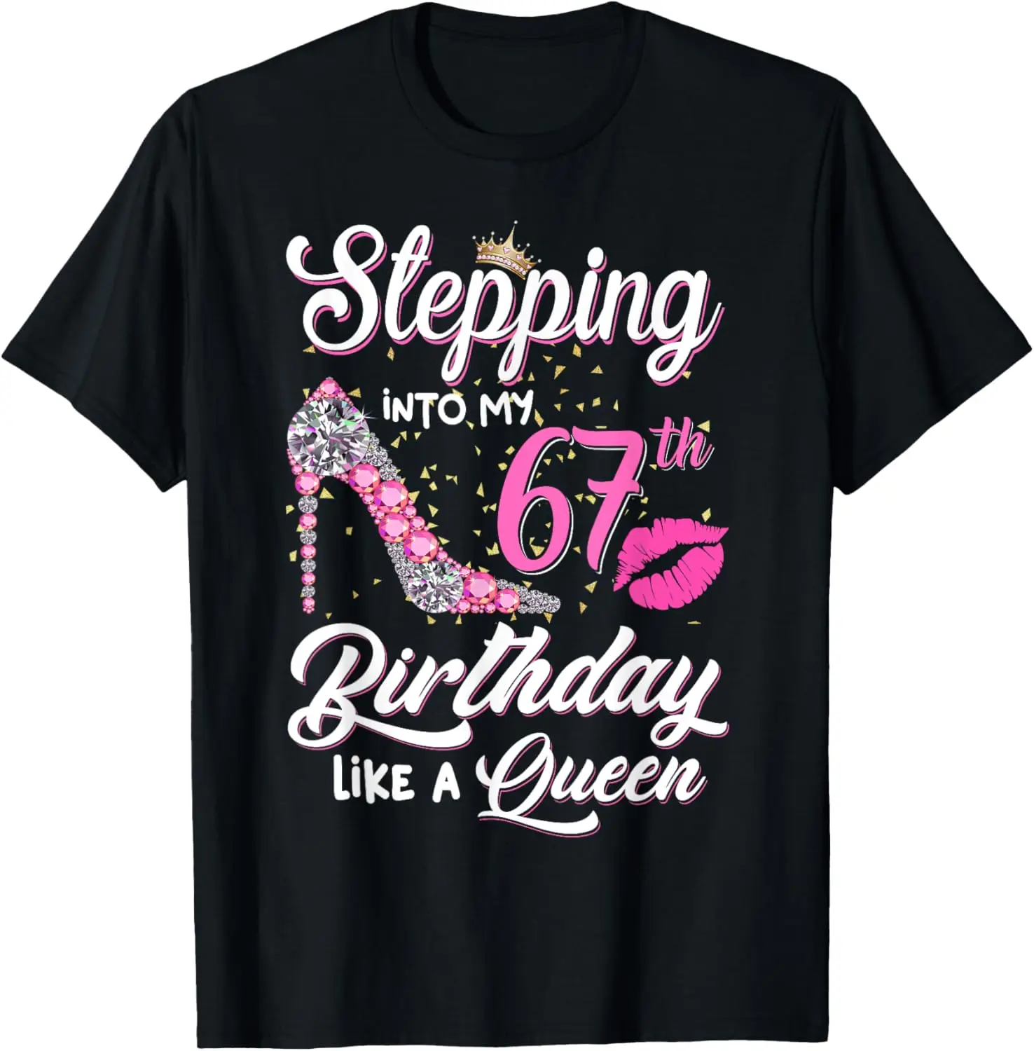 Stepping Into My 67th Birthday Like A Queen Funny Gift Women T-Shirt