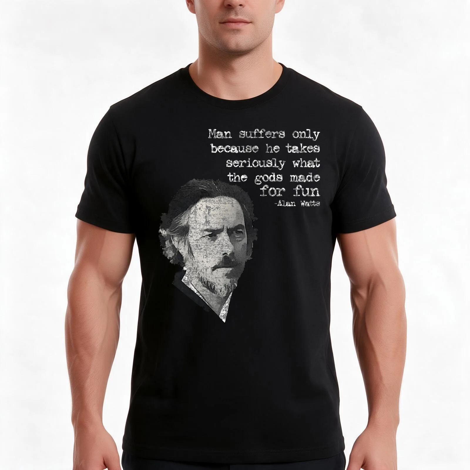 Man suffers only because he takes seriously what the gods made for fun Alan Wilson Watts T-Shirt, Summer Casual Cotton Tee
