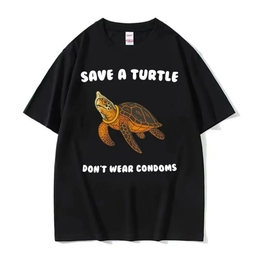 Funny Save A Turtle Don't Wear Condoms Stupid Meme T Shirts Men Women Clothing Fashion 100% Cotton Oversized T-shirts Streetwear