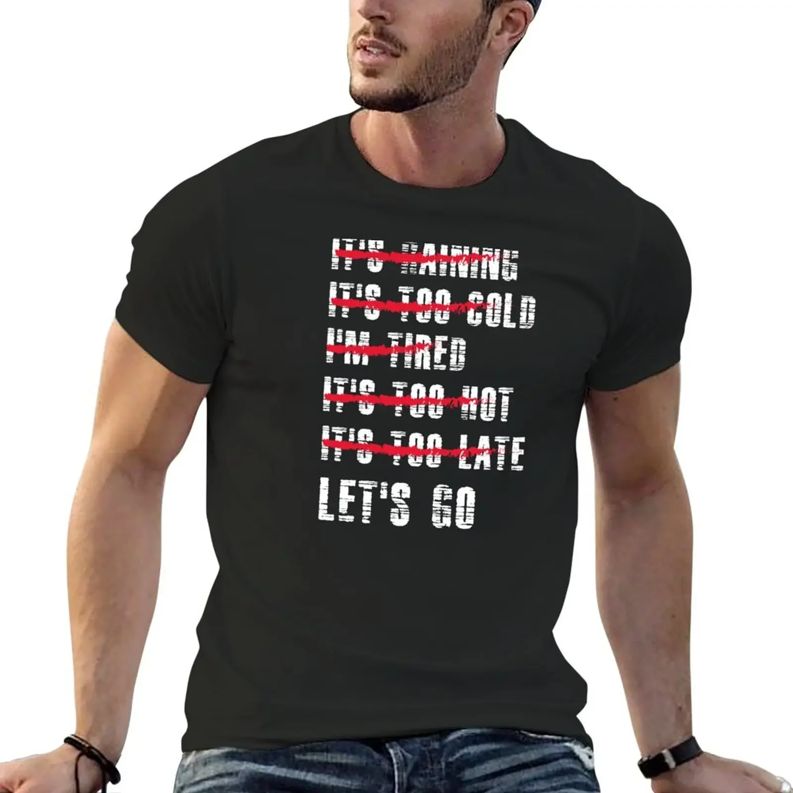 It's raining it's too cold i'm tired it's too hot too late Let's go T-Shirt anime tshirt oversizeds mens funny t shirts