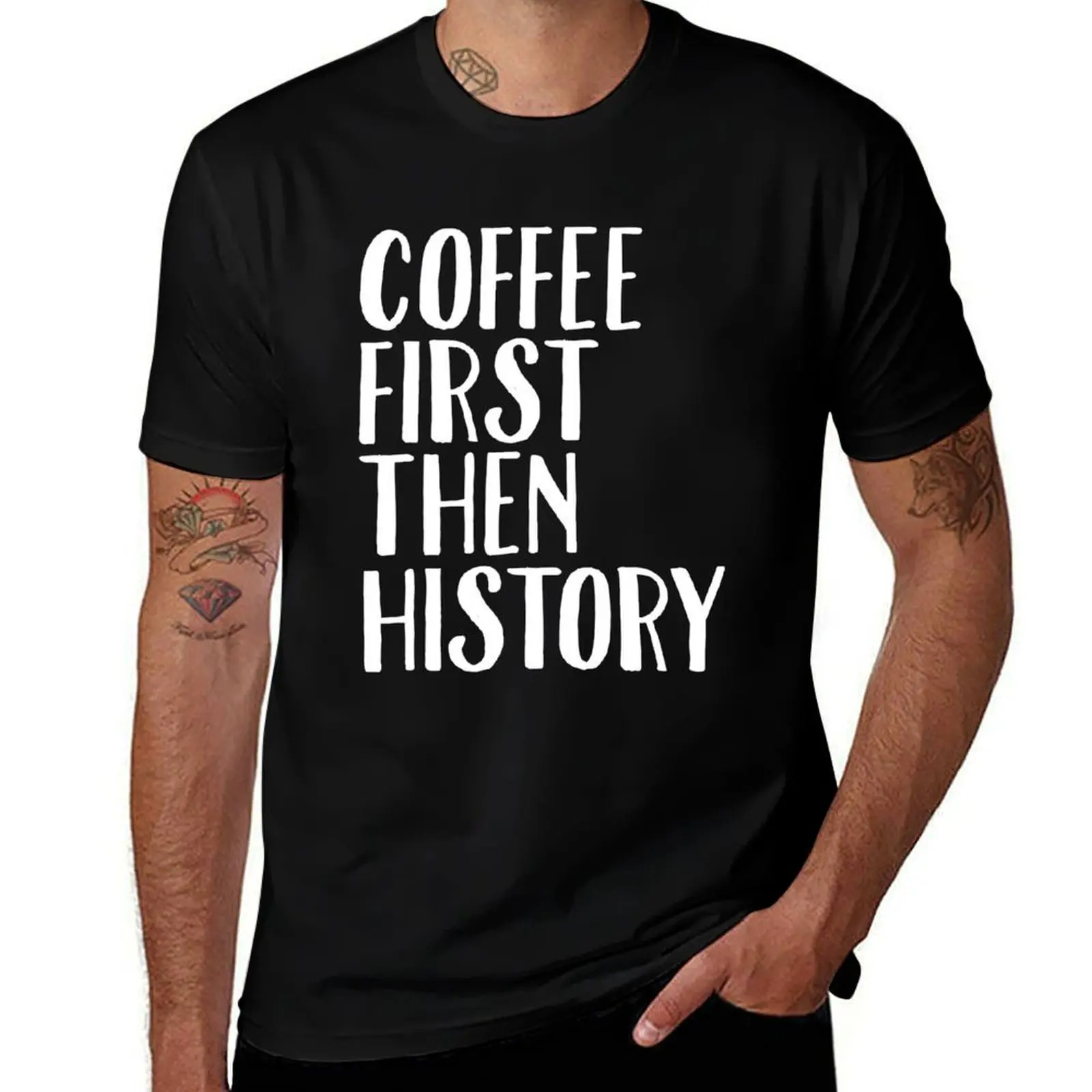 

Coffee First Then History - History Teacher T-Shirt man t shirt cotton anime tshirt T-Shirt
