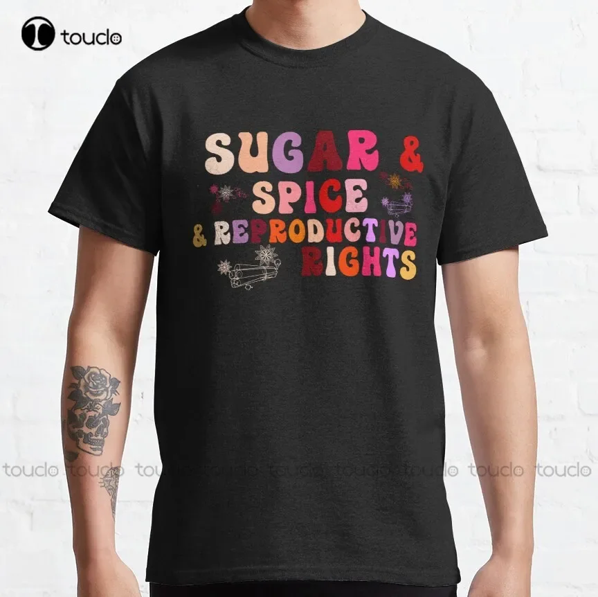 Sugar And Spice And Reproductive Rights Reproductive Rights Pro Choice Planned Parenthood Liberal Democrat Feminist T-Shirt New