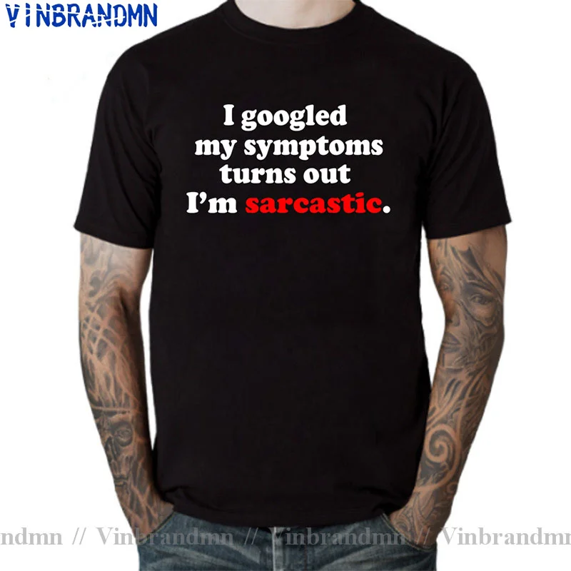 I Googled My Symptoms Turns Out I'm Sarcastic T Shirt Men Cotton Casual Funny T-Shirt For Man Young Guys Tops Tee Hipster tshirt