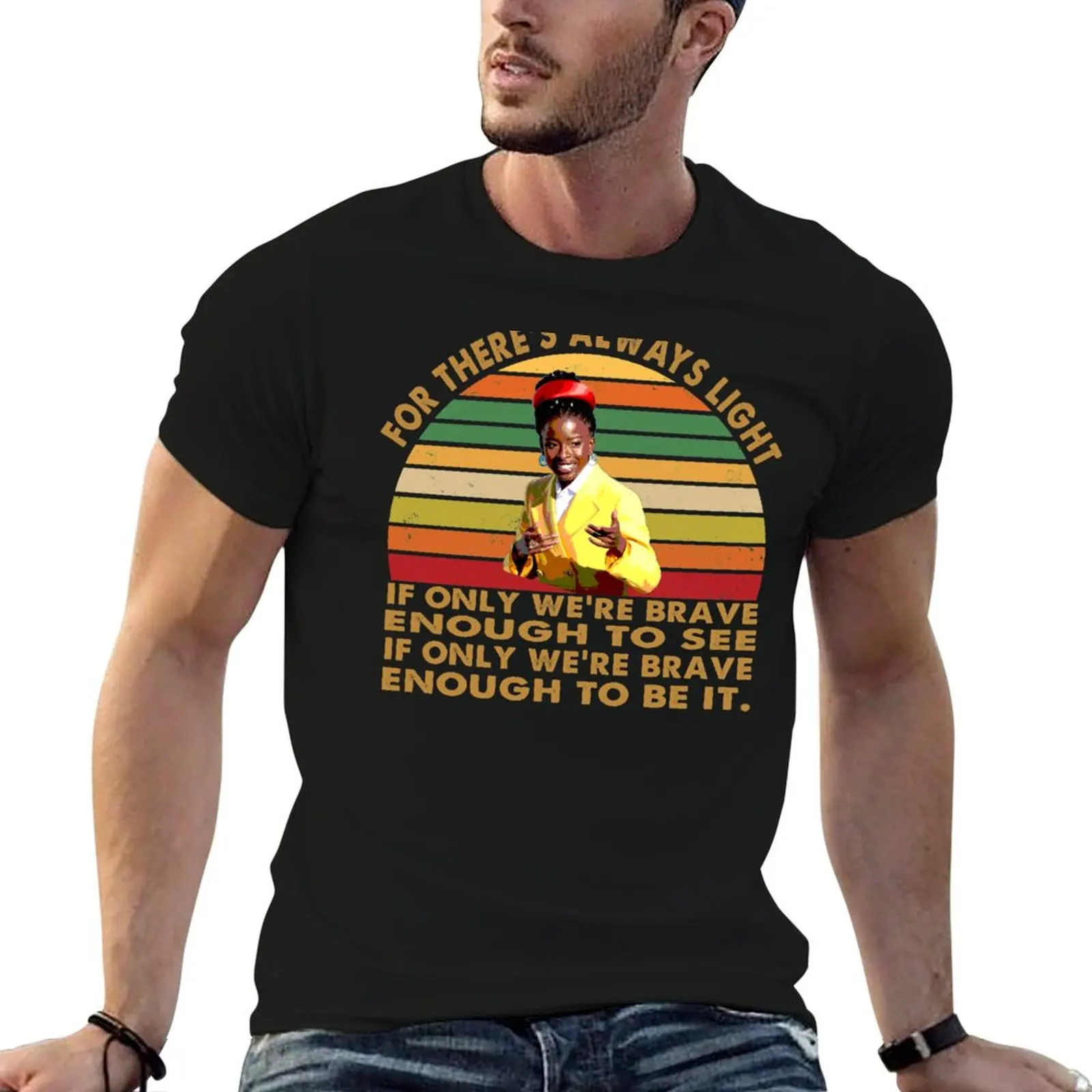 

FOR THERE'S ALWAYS LIGHT IF ONLY WE'RE BRAVE ENOUGH TO SEE ENOUGH TO BE IT T-Shirt essential t shirt T-Shirt
